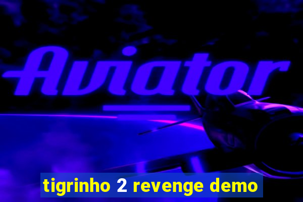 tigrinho 2 revenge demo